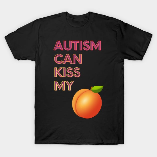 Autism Can Kiss My... T-Shirt by FunkyKex